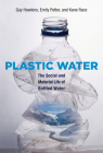 Plastic Water: The Social and Material Life of Bottled Water By Gay Hawkins, Emily Potter, Kane Race Cover Image