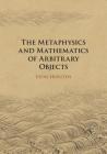 The Metaphysics and Mathematics of Arbitrary Objects Cover Image