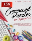 Crossword Puzzles for Kids age 6-9: 150 fun brain teasers for clever children to practice spelling learn vocabulary and improve their reading skills By Homer Potter Cover Image