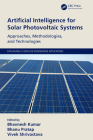 Artificial Intelligence for Solar Photovoltaic Systems: Approaches, Methodologies, and Technologies By Bhavnesh Kumar (Editor), Bhanu Pratap (Editor), Vivek Shrivastava (Editor) Cover Image