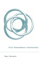 First Amendment Institutions By Paul Horwitz Cover Image