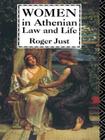 Women in Athenian Law and Life (Routledge Classical Studies) By Roger Just Cover Image