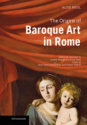 The Origins of Baroque Art in Rome (Texts & Documents) Cover Image
