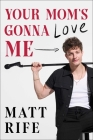 Your Mom's Gonna Love Me By Matt Rife Cover Image