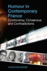 Humour in Contemporary France: Controversy, Consensus and Contradictions By Jonathan Ervine Cover Image