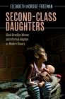 Second-Class Daughters: Black Brazilian Women and Informal Adoption as Modern Slavery (Afro-Latin America) Cover Image