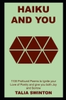Haiku and You: 1100 Profound Poems to Ignite your Love of Poetry and give you both Joy and Sorrow By Talia Swinton Cover Image