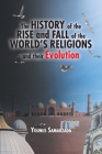 The History of the Rise and Fall of the World's Religions and their Evolution By Younus Samadzada Cover Image