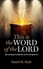 This Is the Word of the Lord: Becoming Confident in the Scriptures By Daniel R. Hyde Cover Image