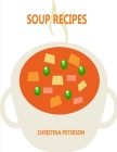 Soup Recipes: 27 Different Recipes, Gazpacho, Vegetable, Potat, Split Pea, French Onion, Tomato, Bell Pepper By Christina Peterson Cover Image