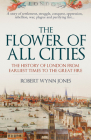 The Flower of All Cities: The History of London from Earliest Times to the Great Fire By Robert Wynn Jones Cover Image
