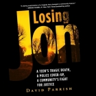 Losing Jon: A Teen's Tragic Death, a Police Cover-Up, a Community's Fight for Justice Cover Image