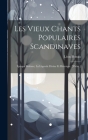 Les Vieux Chants Populaires Scandinaves: Époque Barbare; La Légende Divine Et Héroique. [Thèse.] By Léon Pineau Cover Image