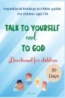 Talk to yourself and to God: Inspirational Readings and Bible quotes For children ages 7-14 Devotional for children 30 Days By Miriam Cobza Cover Image