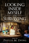 Looking Inside Myself and Surviving: Deliverance from Pain and Embracing Your Purpose By Phyllis M. Ewing Cover Image
