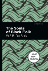 The Souls of Black Folk: Large Print Edition By W. E. B. Du Bois, Mint Editions (Contribution by) Cover Image