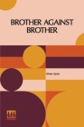Brother Against Brother: Or, The War On The Border By Oliver Optic Cover Image