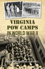 Virginia POW Camps in World War II (Military) By Kathryn Roe Coker, Jason Wetzel Cover Image