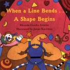 When a Line Bends . . . A Shape Begins By Rhonda Gowler Greene, James Kaczman (Illustrator) Cover Image
