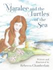 Maralee and the Turtles of the Sea By Rebecca Chamberlain Cover Image