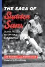 The Saga of Sudden Sam: The Rise, Fall, and Redemption of Sam McDowell Cover Image