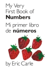 My Very First Book of Numbers / Mi primer libro de números: Bilingual Edition By Eric Carle, Eric Carle (Illustrator) Cover Image