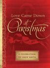 Love Came Down at Christmas: A Celebration of Jesus' Birth Cover Image