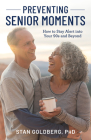 Preventing Senior Moments: How to Stay Alert into Your 90s and Beyond By Stan Goldberg Cover Image