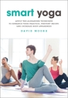 Smart Yoga: Apply the Alexander Technique to Enhance Your Practice, Prevent Injury, and Increase Body Awareness By David Moore Cover Image