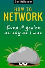 How to Network: Even if You're as Shy as I was By Dan Hollander Cover Image