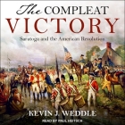 The Compleat Victory Lib/E: Saratoga and the American Revolution By Kevin Weddle, Paul Heitsch (Read by) Cover Image