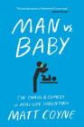 Man vs. Baby: The Chaos and Comedy of Real-Life Parenting By Matt Coyne Cover Image