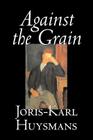 Against the Grain by Joris-Karl Huysmans, Fiction, Classics, Literary, Action & Adventure, Romance Cover Image