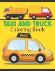 Taxi And Truck Coloring Book: Taxi And Truck Coloring Pages, Over 50 Pages to Color, Perfect Taxi And Truck coloring pages for boys, girls, and kids By Rare Bird Books Cover Image