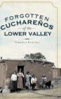 Forgotten Cucharenos of the Lower Valley By Virginia Sanchez Cover Image