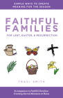 Faithful Families for Lent, Easter, and Resurrection: Simple Ways to Create Meaning for the Season By Traci Smith Cover Image
