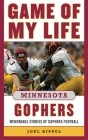Game of My Life Minnesota Gophers: Memorable Stories of Gopher Football By Joel A. Rippel Cover Image