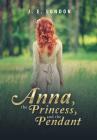 Anna, the Princess, and the Pendant By J. E. London Cover Image
