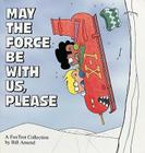 May the Force Be with Us, Please By Bill Amend Cover Image