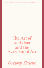 The Art of Activism and the Activism of Art (New Directions in Contemporary Art) Cover Image
