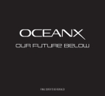 Our Future Below: The Game-Changing Science of Ocean Exploration By Insight Editions, Vincent Pieribone, Jonathan Reiss, Ray Dalio (Foreword by) Cover Image