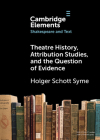 Theatre History, Attribution Studies, and the Question of Evidence By Holger Schott Syme Cover Image
