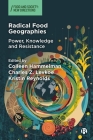 Radical Food Geographies: Power, Knowledge and Resistance (Food and Society) By Colleen Hammelman (Editor), Charles Z. Levkoe (Editor), Kristin Reynolds (Editor) Cover Image