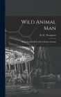 Wild Animal Man; Being the Story of the Life of Reuben Castang By R. W. (Reginald William) Thompson (Created by) Cover Image