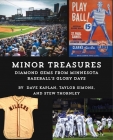 Minor Treasures: Diamond Gems from the Glory Days of Minnesota Baseball By Stew Thornley, Taylor Simons, Dave Kaplan Cover Image