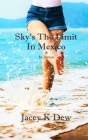 Sky's The Limit In Mexico & In Devon By Jacey K. Dew Cover Image