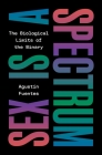 Sex Is a Spectrum: The Biological Limits of the Binary By Agustín Fuentes Cover Image