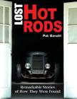 Lost Hot Rods: Remarkable Stories of How They Were Found By Pat Ganahl Cover Image