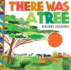 There Was a Tree By Rachel Isadora, Rachel Isadora (Illustrator) Cover Image