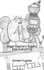 Edgar Elephant Eagerly Eats Everything By Aimee Hughes Cover Image